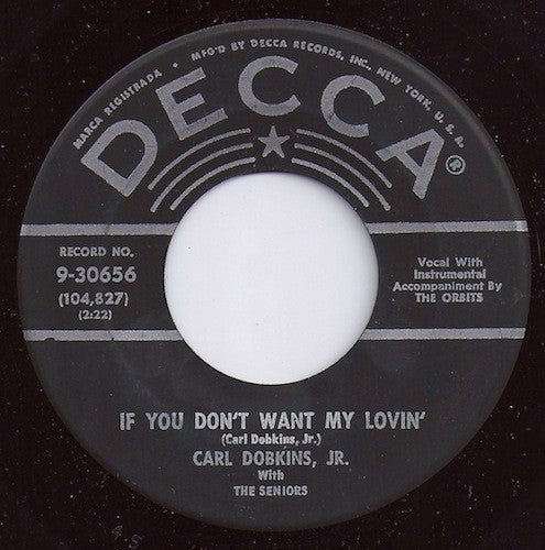 Carl Dobkins Jr. With The Seniors : If You Don't Want My Lovin' / Love Is Everything (7", Pin)