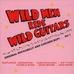 Various : Wild Men Ride Wild Guitars - Original Rockabilly And Chicken Bop!... Vol 1 (CD, Comp)