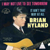 Brian Hyland : It Ain't That Way At All / I May Not Live To See Tomorrow (7")