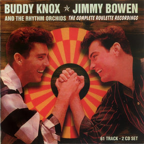 Buddy Knox - Jimmy Bowen And The Rhythm Orchids : The Complete Roulette Recordings (2xCD, Comp)